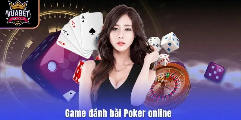 Game đánh bài Poker online - Trò chơi hot nhất năm 2025